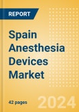 Spain Anesthesia Devices Market Outlook to 2033 - Anesthesia Circuits, Anesthesia Machines, Breathing Bags and Others- Product Image