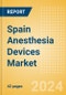 Spain Anesthesia Devices Market Outlook to 2033 - Anesthesia Circuits, Anesthesia Machines, Breathing Bags and Others - Product Thumbnail Image