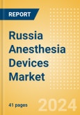 Russia Anesthesia Devices Market Outlook to 2033 - Anesthesia Circuits, Anesthesia Machines, Breathing Bags and Others- Product Image