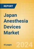 Japan Anesthesia Devices Market Outlook to 2033 - Anesthesia Circuits, Anesthesia Machines, Breathing Bags and Others- Product Image