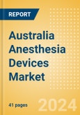 Australia Anesthesia Devices Market Outlook to 2033 - Anesthesia Circuits, Anesthesia Machines, Breathing Bags and Others- Product Image