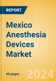 Mexico Anesthesia Devices Market Outlook to 2033 - Anesthesia Circuits, Anesthesia Machines, Breathing Bags and Others- Product Image