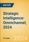 Strategic Intelligence: Omnichannel, 2024 - Product Image