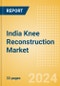 India Knee Reconstruction Market Outlook to 2033 - Primary Knee Replacement, Partial Knee Replacement and Revision Knee Replacement - Product Thumbnail Image