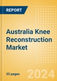 Australia Knee Reconstruction Market Outlook to 2033 - Primary Knee Replacement, Partial Knee Replacement and Revision Knee Replacement- Product Image