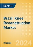 Brazil Knee Reconstruction Market Outlook to 2033 - Primary Knee Replacement, Partial Knee Replacement and Revision Knee Replacement- Product Image