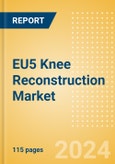 EU5 Knee Reconstruction Market Outlook to 2033 - Primary Knee Replacement, Partial Knee Replacement and Revision Knee Replacement- Product Image