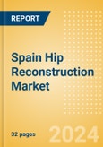 Spain Hip Reconstruction Market Outlook to 2033 - Primary Hip Replacement, Partial Hip Replacement and Others- Product Image