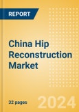 China Hip Reconstruction Market Outlook to 2033 - Primary Hip Replacement, Partial Hip Replacement and Others- Product Image