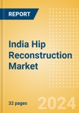 India Hip Reconstruction Market Outlook to 2033 - Primary Hip Replacement, Partial Hip Replacement and Others- Product Image