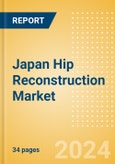 Japan Hip Reconstruction Market Outlook to 2033 - Primary Hip Replacement, Partial Hip Replacement and Others- Product Image