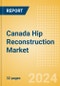 Canada Hip Reconstruction Market Outlook to 2033 - Primary Hip Replacement, Partial Hip Replacement and Others - Product Thumbnail Image