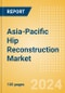 Asia-Pacific Hip Reconstruction Market Outlook to 2033 - Primary Hip Replacement, Partial Hip Replacement and Others - Product Image