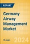 Germany Airway Management Market Outlook to 2033 - Airway Management Masks, Airway Management Tubes and Intubation Accessories - Product Image