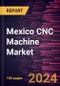 Mexico CNC Machine Market Size and Forecast, Country Share, Trend, and Growth Opportunity Analysis Report Coverage: By Machine Type, Technology, Horizontal, Vertical, Industry, and Country - Product Thumbnail Image