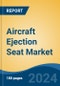 Aircraft Ejection Seat Market - Global Industry Size, Share, Trends, Opportunity, and Forecast, 2019-2029F - Product Thumbnail Image