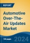 Automotive Over-The-Air Updates Market - Global Industry Size, Share, Trends, Opportunity, and Forecast, 2019-2029F - Product Image