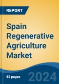 Spain Regenerative Agriculture Market, By Region, Competition, Forecast & Opportunities, 2019-2029F- Product Image