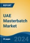 UAE Masterbatch Market, By Region, Competition, Forecast & Opportunities, 2019-2029F - Product Image