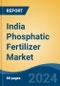 India Phosphatic Fertilizer Market, By Region, Competition, Forecast & Opportunities, 2020-2030F - Product Thumbnail Image