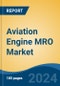 Aviation Engine MRO Market - Global Industry Size, Share, Trends, Opportunity, and Forecast, 2019-2029F - Product Image