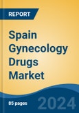 Spain Gynecology Drugs Market, By Region, Competition, Forecast & Opportunities, 2019-2029F- Product Image