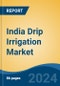 India Drip Irrigation Market, By Region, Competition, Forecast & Opportunities, 2020-2030F - Product Thumbnail Image