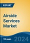 Airside Services Market - Global Industry Size, Share, Trends, Opportunity, and Forecast, 2019-2029F - Product Thumbnail Image