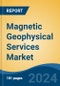 Magnetic Geophysical Services Market - Global Industry Size, Share, Trends, Opportunity, and Forecast, 2019-2029F - Product Thumbnail Image