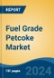 Fuel Grade Petcoke Market - Global Industry Size, Share, Trends, Opportunity, and Forecast, 2019-2029F - Product Image