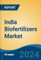 India Biofertilizers Market, By Region, Competition, Forecast & Opportunities, 2020-2030F - Product Image