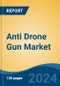 Anti Drone Gun Market - Global Industry Size, Share, Trends, Opportunity, and Forecast, 2019-2029F - Product Image