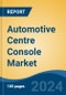 Automotive Centre Console Market - Global Industry Size, Share, Trends, Opportunity, and Forecast, 2019-2029F - Product Image