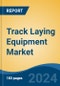 Track Laying Equipment Market - Global Industry Size, Share, Trends, Opportunity, and Forecast, 2019-2029F - Product Image