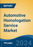 Automotive Homologation Service Market - Global Industry Size, Share, Trends, Opportunity, and Forecast, 2019-2029F- Product Image