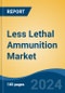 Less Lethal Ammunition Market - Global Industry Size, Share, Trends, Opportunity, and Forecast, 2019-2029F - Product Image