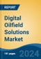 Digital Oilfield Solutions Market - Global Industry Size, Share, Trends, Opportunity, and Forecast, 2019-2029F - Product Image