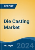 Die Casting Market - Global Industry Size, Share, Trends, Opportunity, and Forecast, 2019-2029F- Product Image