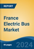 France Electric Bus Market, By Region, Competition, Forecast & Opportunities, 2019-2029F- Product Image