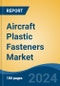 Aircraft Plastic Fasteners Market - Global Industry Size, Share, Trends, Opportunity, and Forecast, 2019-2029F - Product Thumbnail Image