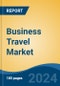 Business Travel Market - Global Industry Size, Share, Trends, Opportunity, and Forecast, 2019-2029F - Product Thumbnail Image