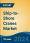 Ship-to-Shore Cranes Market - Global Industry Size, Share, Trends, Opportunity, and Forecast, 2019-2029F - Product Image