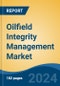 Oilfield Integrity Management Market - Global Industry Size, Share, Trends, Opportunity, and Forecast, 2019-2029F - Product Thumbnail Image