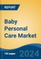 Baby Personal Care Market - Global Industry Size, Share, Trends, Opportunity, and Forecast, 2019-2029F - Product Image