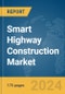 Smart Highway Construction Market Report 2024 - Product Thumbnail Image