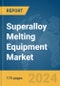 Superalloy Melting Equipment Market Report 2024 - Product Thumbnail Image