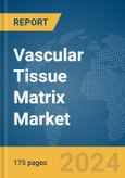 Vascular Tissue Matrix Market Report 2024- Product Image