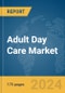 Adult Day Care Market Report 2024 - Product Image