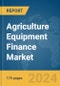 Agriculture Equipment Finance Market Report 2024 - Product Image