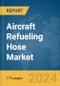 Aircraft Refueling Hose Market Report 2024 - Product Image